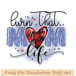 Mother day png bundle, Livin' that mom life sublimation, Png 350 dpi, digital file instantdownload