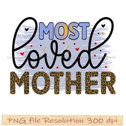 Mother day png bundle, Most loved mother sublimation, Png 350 dpi, digital file instantdownload