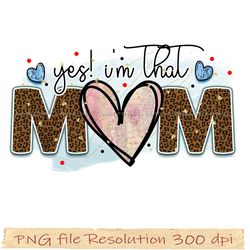 Mother day png bundle, Yes I'm that mom png sublimation, Png 350 dpi, digital file instantdownload