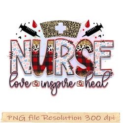 Nurse Png, Nurse Sublimation, Nurse Life, Nurse love inspire heal png, File Png 350 dpi, digital file instantdownload