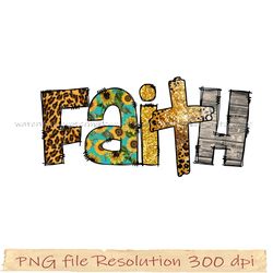 Religious Png Sublimation, Faith design png, Faith Png 350 dpi, digital file instantdownload