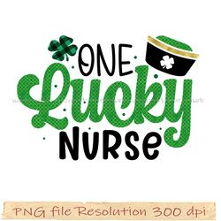 St. Patrick's Day Sublimation Bundle, One Lucky Nurse png, 350 dpi, digital file, Instantdownload