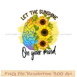 Sunflower Sublimation Bundle PNG, Sunflower png, Let the sunshine on your, Design 350 dpi, digital file, Instantdownload