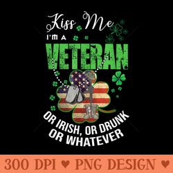 Kiss Me I'm A Veteran Or Irish Or Drunk Or Whatever Patricks - Unique Sublimation patterns - Create with Confidence