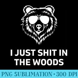 funny mens dad joke i just shit in the woods bear camping - high resolution png designs
