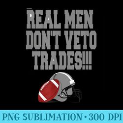 Real Men Dont Veto Trades Fantasy Football - PNG file download