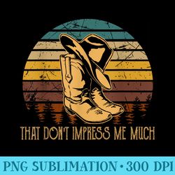 that do not impress me much cowboy boots and hat graphic - png download high quality