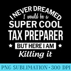 funny tax preparer tshirt - high resolution png download