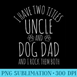 Uncle Dog Dad Fathers Day - PNG Download