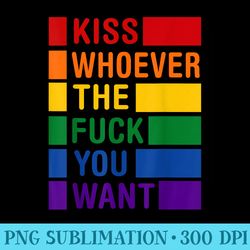 Kiss Who Ever The Fuck You Want LGBT Gay Rights Trans Pride - PNG Download Website
