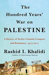The Hundred Years War on Palestine by Rashid Khalidi