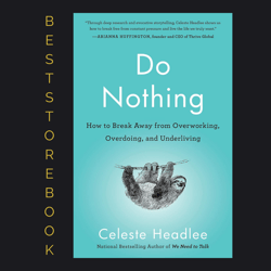 Do Nothing: How to Break Away from Overworking, Overdoing, and Underliving