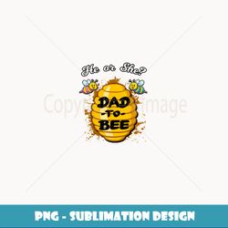 he or she dad o bee honeybee gender announcement - modern sublimation png file