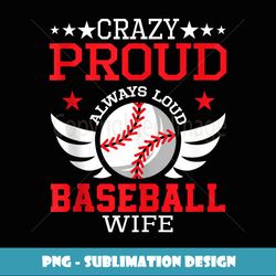 crazy proud always loud baseball wife - aesthetic sublimation digital file