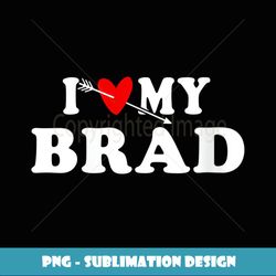 Womens I Love My Brad with Heart Fatherus day Wear for Kid Boy Girl - Professional Sublimation Digital Download