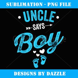 gender reveal uncle says boy matching baby party - signature sublimation png file