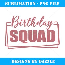 Birthday Squad Matching Women Girls Birthday Party Group - Instant Sublimation Digital Download