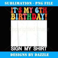 Funny Birthday It's My 6th Birthday Sign My Kids - Creative Sublimation PNG Download