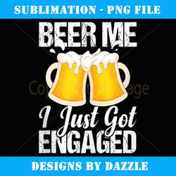 engagement announcement beer me i just got engaged - creative sublimation png download