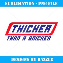 Thicker Than A Snicker Funny Saying Sarcastic Novelty - PNG Transparent Digital Download File for Sublimation