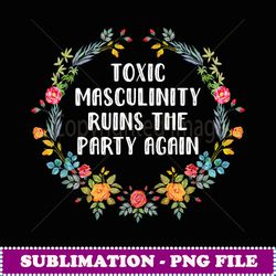 Toxic Masculinity Ruins The Party Again Murderino - Premium PNG Sublimation File