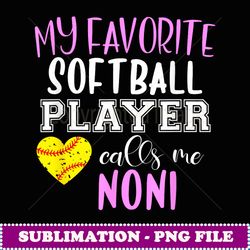 My Favorite Softball Player Call Me Noni - Trendy Sublimation Digital Download