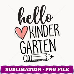 hello kindergarten back to school funny back to school gift - png sublimation digital download