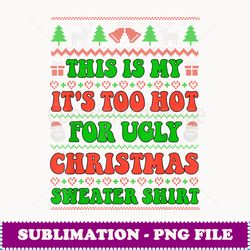 This Is My It's Too Hot For Ugly Christmas Sweater Men Women - Aesthetic Sublimation Digital File