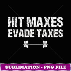 hit maxes evade taxes funny apparel vintage - instant png sublimation download