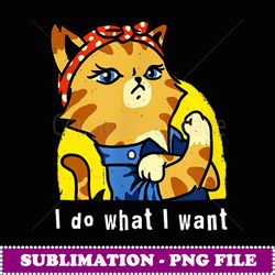 Funny Cat I Do What I Want Purrrsist Cat Pussy cat - Sublimation PNG File