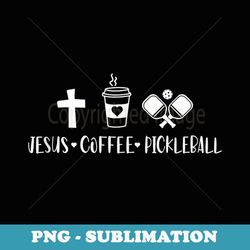 jesus coffee picklenall funny christian pickleball lovers - png transparent sublimation file
