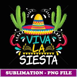 viva la siesta! cinco de mayo funny mexican - sublimation png file
