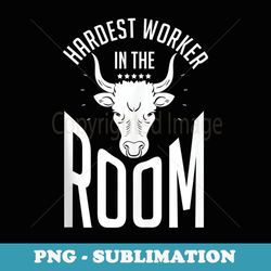 Hardest Worker In The Room Funny Fitness Workout - Artistic Sublimation Digital File