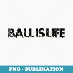 ball is life basketball football for athletes - elegant sublimation png download