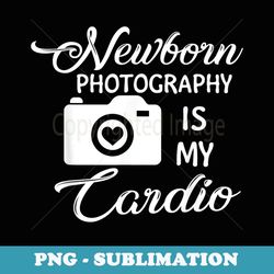newborn photography is my cardio newborn photography s - instant png sublimation download
