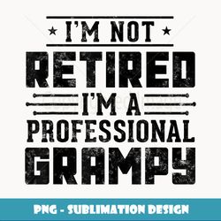 I'm Not Retired I'm A Professional Grampy retirement gifts - Vintage Sublimation PNG Download