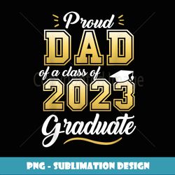 Proud Dad of Class Graduate Father Dad Senior - High-Quality PNG Sublimation Download