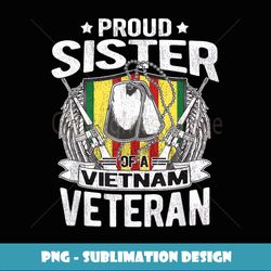 Proud Sister Of A Vietnam Veteran Military Veterans Family - Premium Sublimation Digital Download