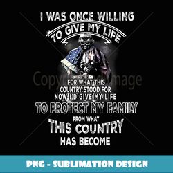I Was Once Willing To Give My Life For What, Veteran Quotes - PNG Transparent Sublimation File
