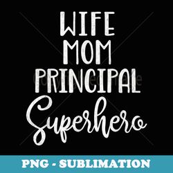 Mother's Day Principal - Wife Mom Principal Superhero