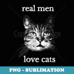 Real Men Love Cats - Cat Lover