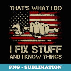 that's what i do i fix stuff and i know things - png transparent sublimation design