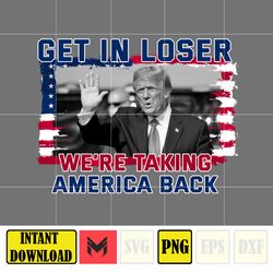 Get In Loser We're Taking America Back Donald Trump Png, Trump 2024 Png, The Return American Png