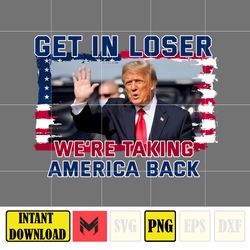 Get In Loser We're Taking America Back Donald Trump Png, Trump 2024 Png, The Return American Png.
