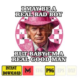 I May Be A Real Bad Boy, But Baby I'm A Real Good Man Donald Trump Png, Pink Trump 2024 Png, The Return American Png