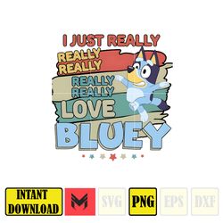 I Just Really Love Bluey Png, Bluey Family Matching Png, Bluey Png, Bluey Friends Png, Bluey Birthday Png