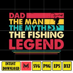 Dad The Man The Myth The Fishing Legend Svg, Fathers Day Svg, Fishing svg, Fishing Dad Svg
