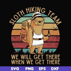 sloth hiking team, we will get there when we get there, camping svg, png, dxf, eps digital file CMP081