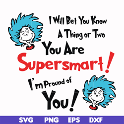 I will bet you know a thing or two you are supersmart I'm proud of you svg, png, dxf, eps file DR000140
