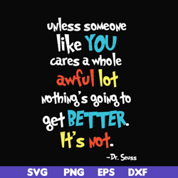 Unless someone like you cares a whole awful lot nothing's going to get better it's not svg, png, dxf, eps file DR0004
